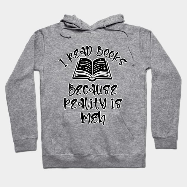 I read books because reality is Meh Hoodie by Art from the Machine